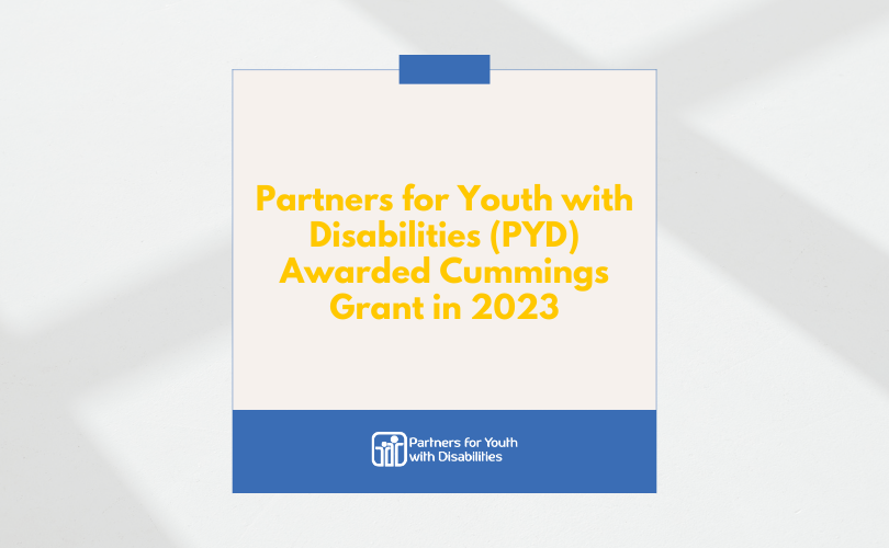 Graphic that says, Partners for Youth with Disabilities (PYD) Awarded Cummings Grant in 2023